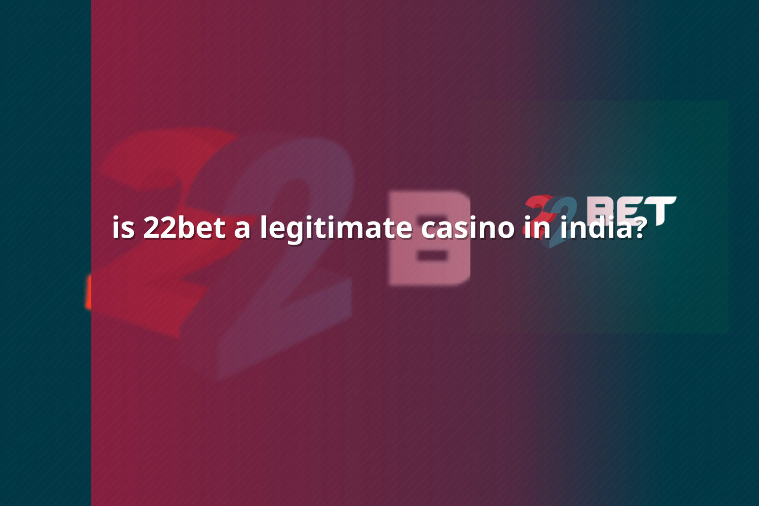 is 22bet a legitimate casino in india? - gaming_brand