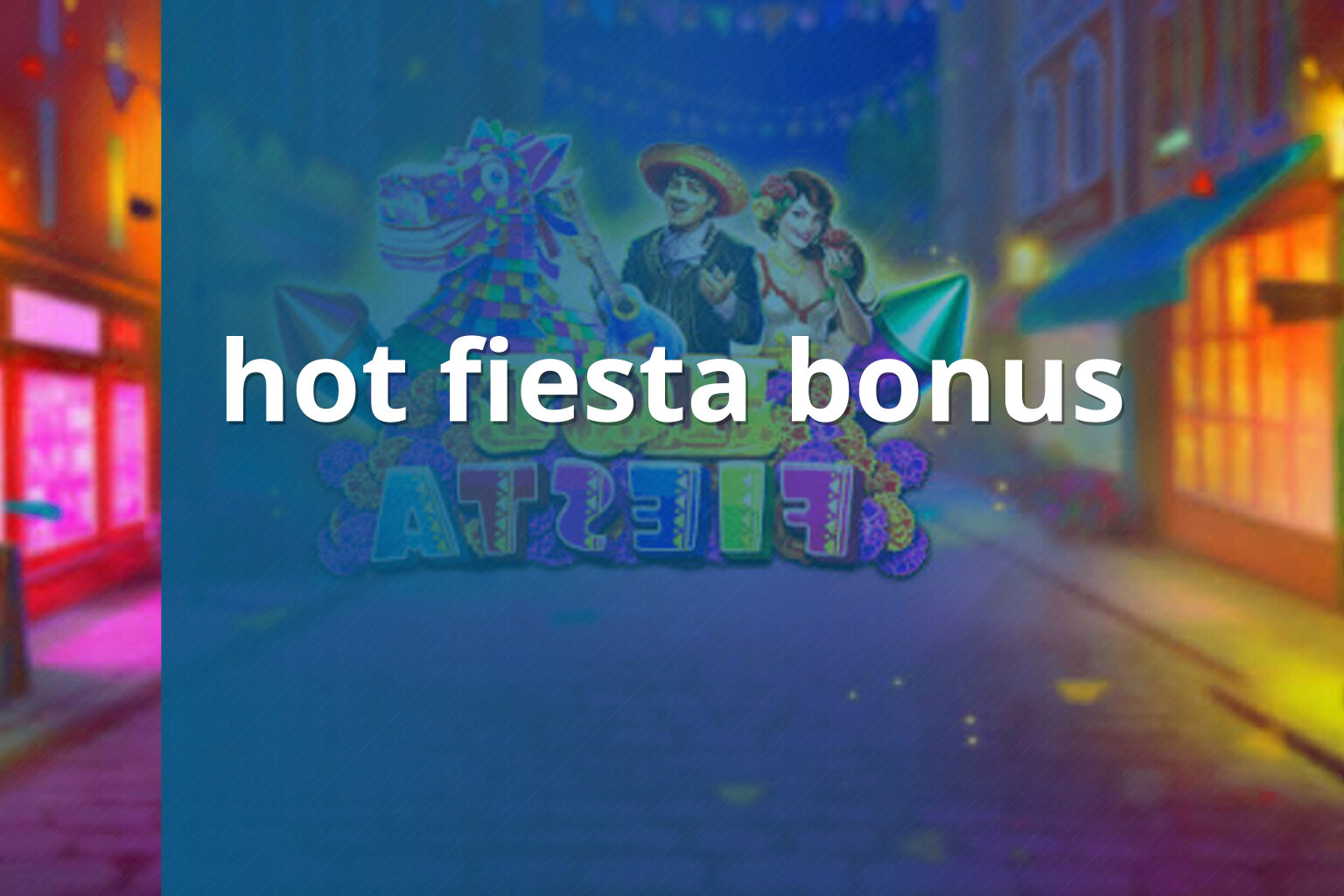 hot fiesta bonus - slots