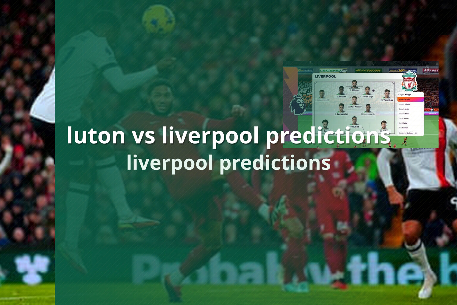 luton vs liverpool predictions liverpool predictions