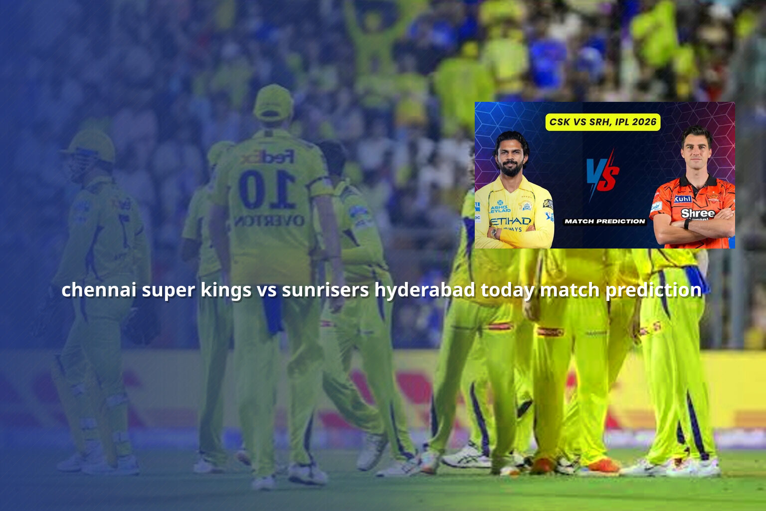 chennai super kings vs sunrisers hyderabad today match prediction - sportsbook