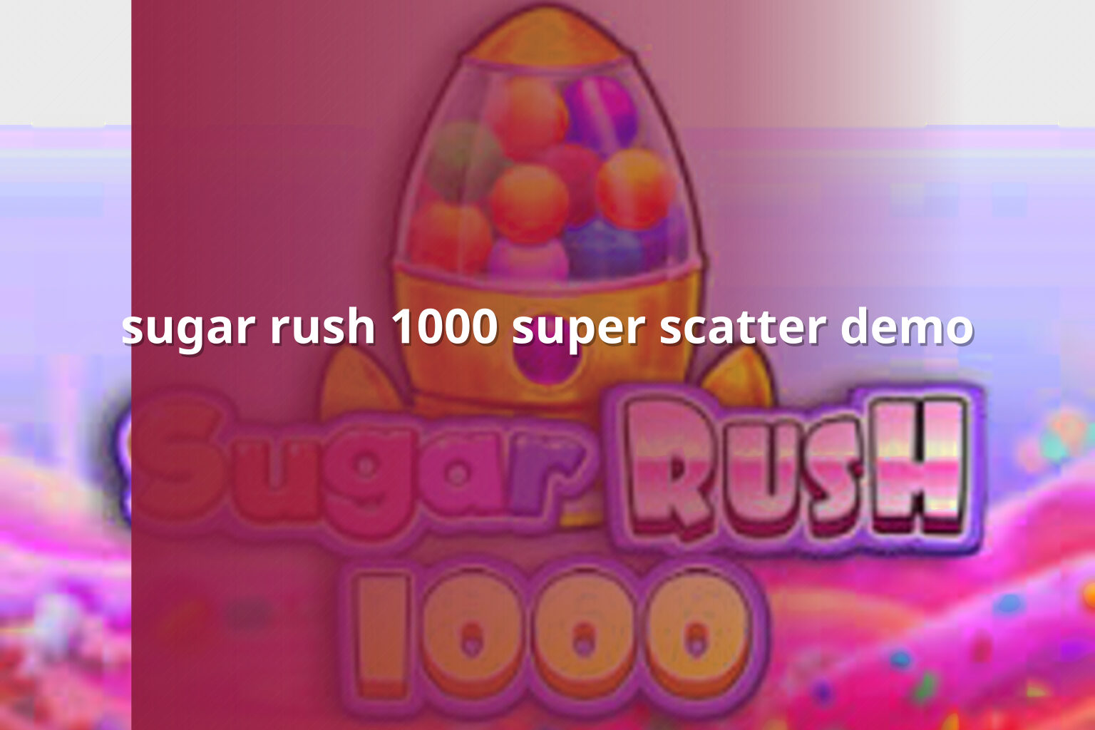 sugar rush 1000 super scatter demo - slots