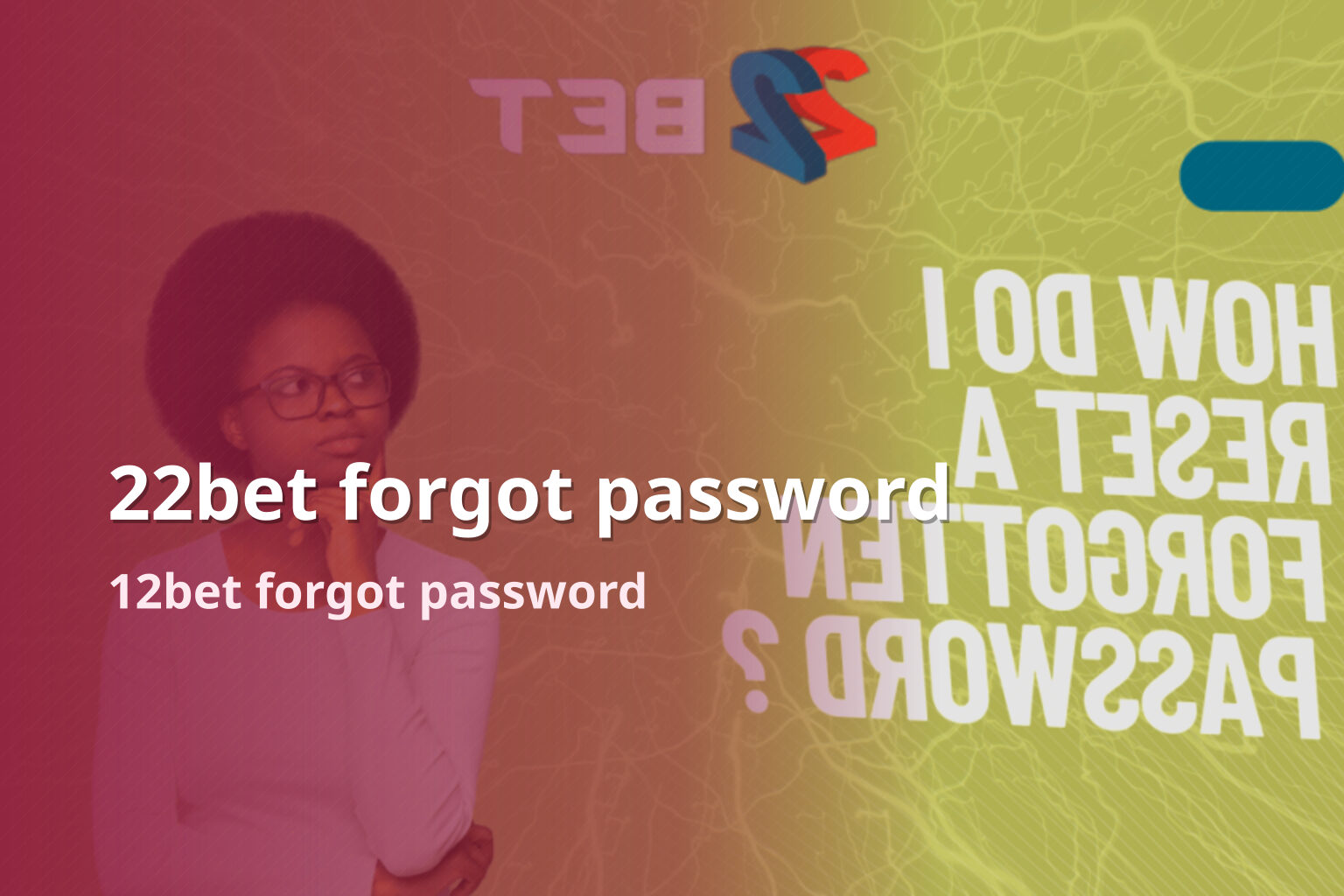 22bet forgot password 12bet forgot password