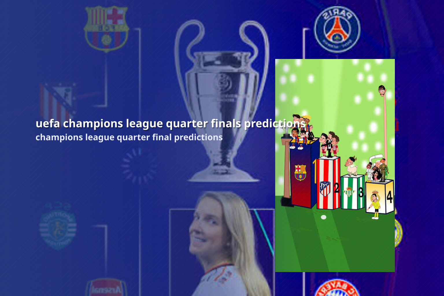 uefa champions league quarter finals predictions champions league quarter final predictions