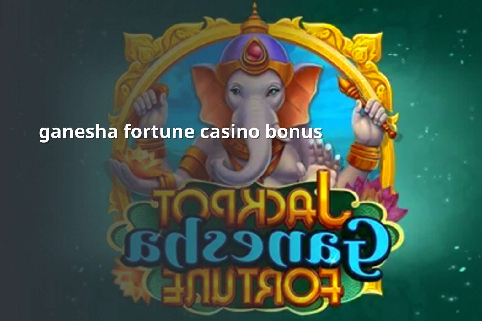ganesha fortune casino bonus - casino